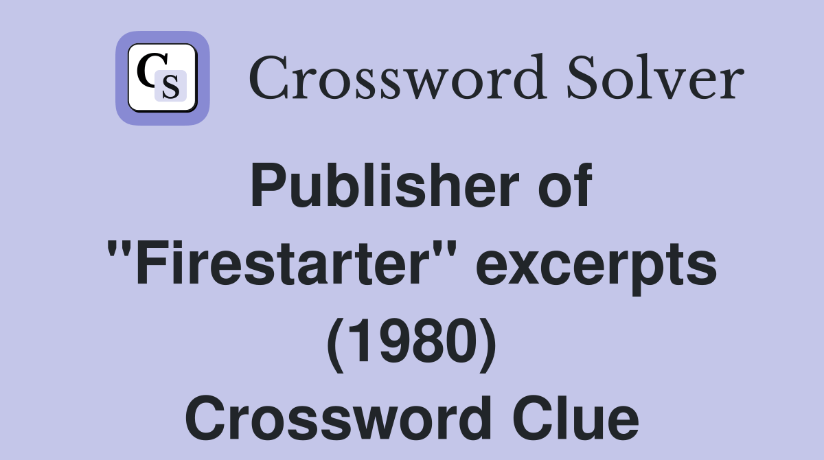 Publisher of ''Firestarter'' excerpts (1980) Crossword Clue Answers